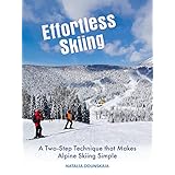 Effortless Skiing: A Two-Step Technique that Makes Alpine Skiing Simple (English Edition)
