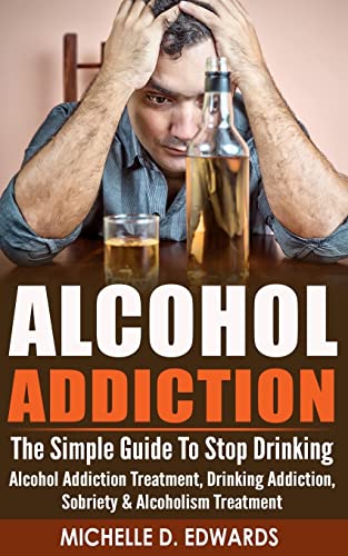 Alcohol Addiction: The Simple Guide To Stop Dri... 1519116756 Book Cover