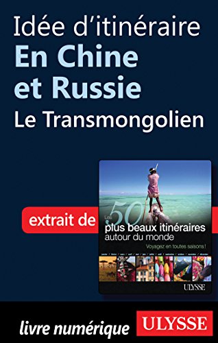 Télécharger Idée d'itinéraire en Chine et Russie: le Transmongolien Livre PDF Gratuit
