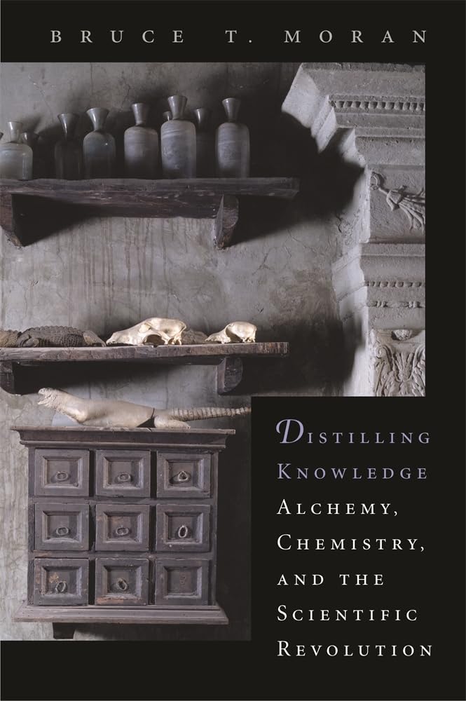 Distilling Knowledge: Alchemy, Chemistry, and the Scientific Revolution: 10 (New Histories of Science, Technology, and Medicine)
