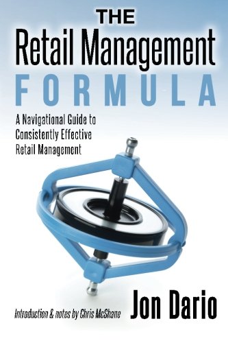 The Retail Management Formula: A Navigational Guide To Consistently Effective Ret