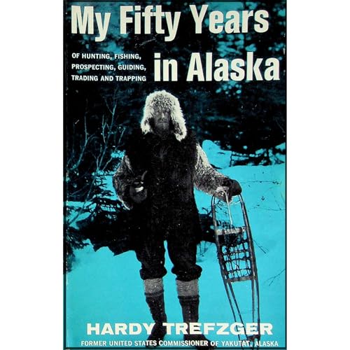 My Fifty Years in Alaska by Hardy Trefzger episode artwork