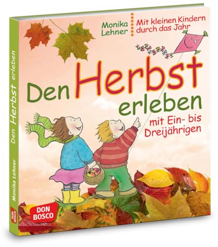 Den Herbst erleben mit Ein- bis Dreijährigen: Lieder, Spiele und...
