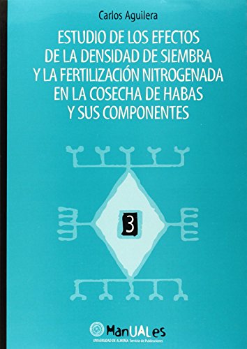 Estudio de los efectos de la densidad de siembra y la fertilización nitrogenada en el desarrollo de la cosecha de habas y sus c (Manuales)