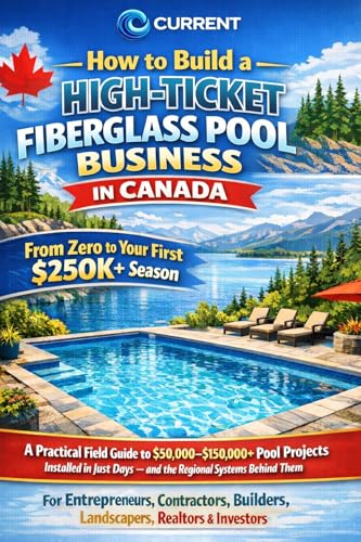 How to Build a High-Ticket Fiberglass Pool Business in Canada: A Practical Field Guide to $50,000–$150,000+ Pool Projects Installed in Just Days — and the Regional Systems Behind Them