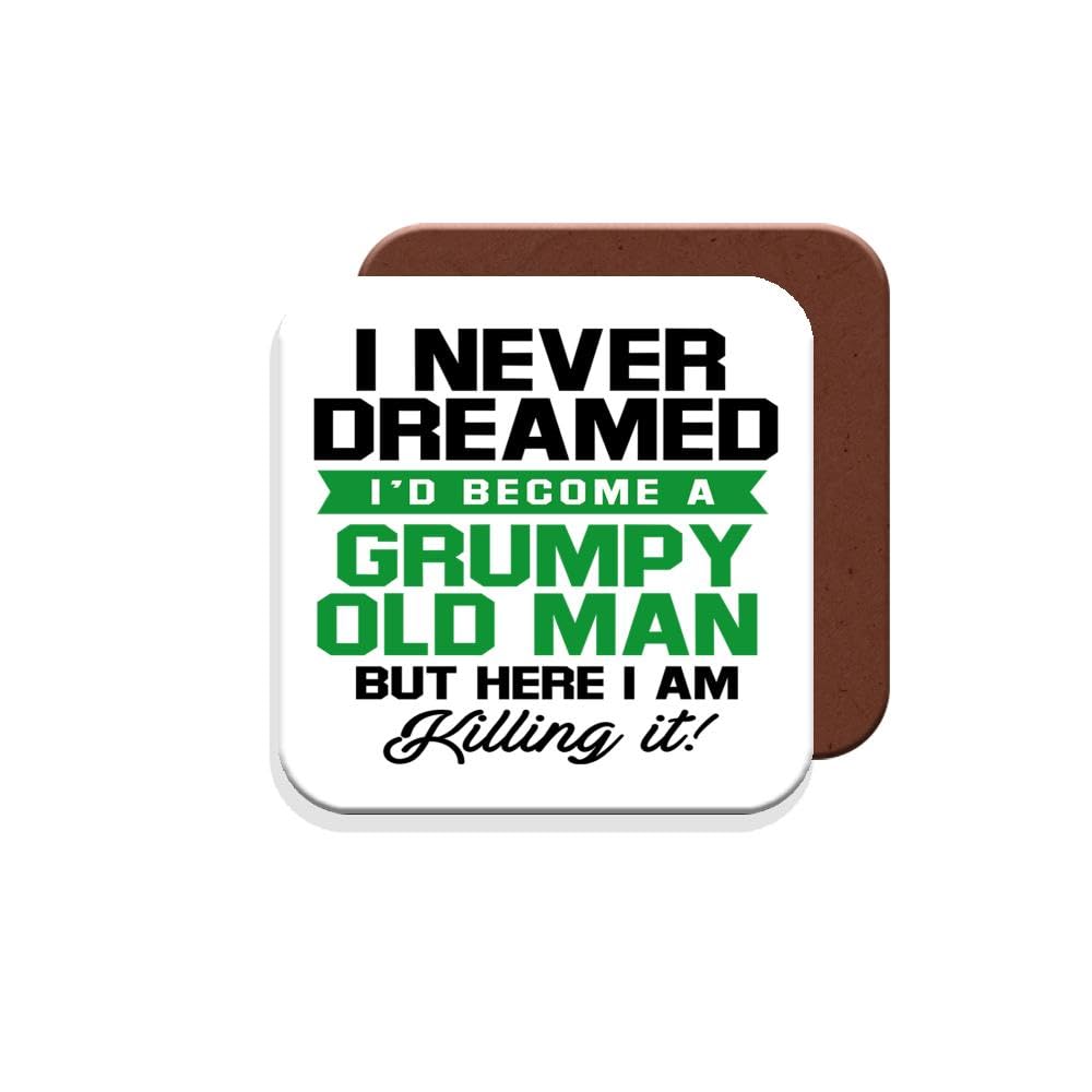 Funny Gift Coaster for Old People - I Never Dreamed I'd Become A Grumpy Old Man But Here I Am Killing It - Giftset - Made by MUGGZ in The UK