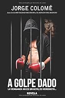 A GOLPE DADO: La Venganza no es un acto, es veredicto... (Spanish Edition) 1980315779 Book Cover