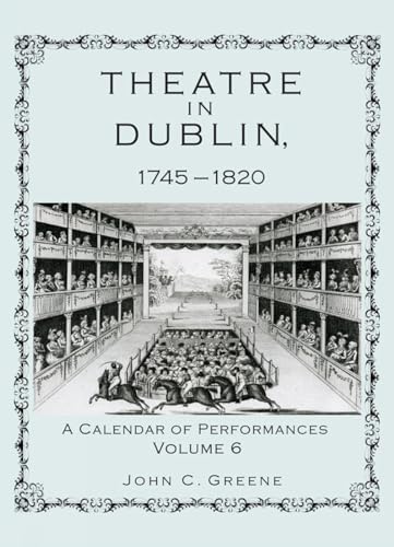 Theatre in Dublin, 1745–1820: A Calendar of Performances, Volume 6