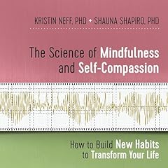 The Science of Mindfulness and Self-Compassion Audiolibro Por Kristin Neff PhD, Shauna Shapiro PhD arte de portada