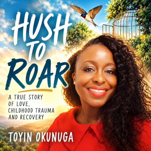 Hush to Roar: A true story of love, childhood trauma and recovery cover art