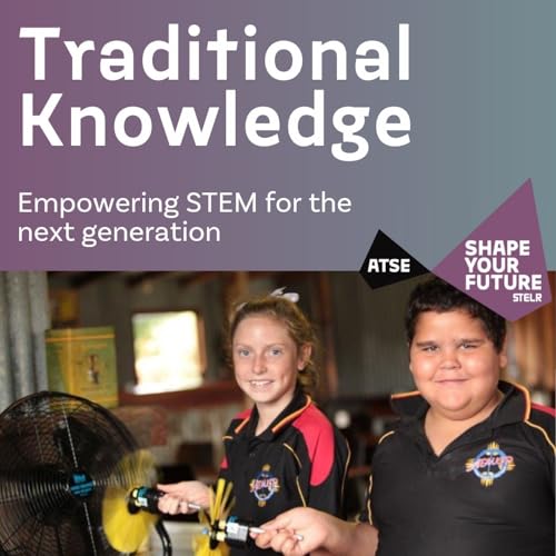 Traditional Knowledge &ndash; Empowering STEM for the next generation