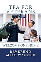 Tea For Veterans: Welcome One Home 1503136396 Book Cover