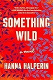 Something Wild: A Novel