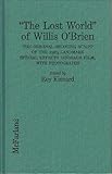 The Lost World of Willis O'Brien: The Original Shooting Script of the 1925 Landmark Special Effects Dinosaur Film With Photographs