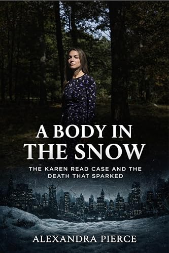 A Body in the Snow: The Karen Read Case and the Death That Sparked (Crime Movie Collections)