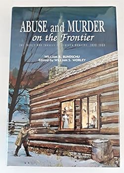 Hardcover Abuse and Murder on the Frontier: The Trials and Travels of Rebecca Hawkins: 1800-1860 [Signed] Book