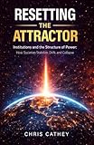 Resetting the Attractor: Institutions and the Structure of Power: How Societies Stabilize, Drift, and Collapse