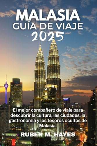 Guía de viaje de Malasia 2025: El mejor compañero de viaje para descubrir la cultura, las ciudades, la gastronomía y los tesoros ocultos de Malasia.