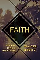 Faith: Applying Faith in Daily Living 099839081X Book Cover