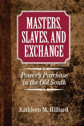Masters, Slaves, and Exchange: Power's Purchase in the Old South (Cambridge Studies on the American South)