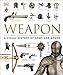 Weapon: A Visual History of Arms and Armor