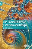 The Compatibility of Evolution and Design (Palgrave Frontiers in Philosophy of Religion)