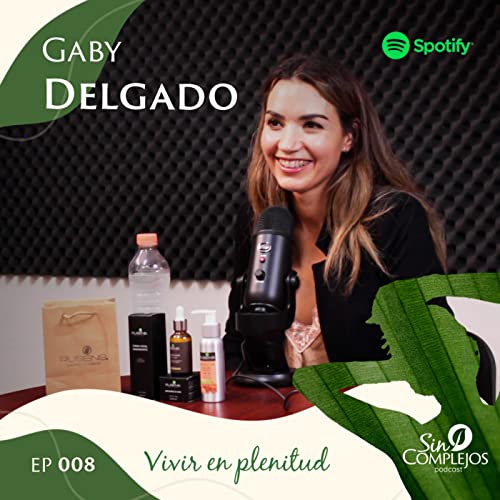 EP. 009 | Vivir en plenitud - Gaby Delgado