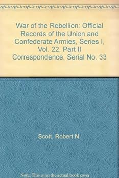 Hardcover War of the Rebellion: Official Records of the Union and Confederate Armies, Series I, Vol. 22, Part II Correspondence, Serial No. 33 Book