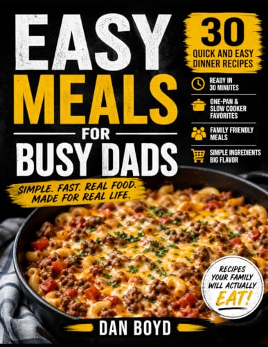 Easy Meal for Busy Dads: 30 Quick and Easy Dinner Recipes for Families, Simple One-Pan Meals, Slow Cooker Favorites & Weeknight Comfort Food (Easy Meals for Busy Dads Collection) image 2