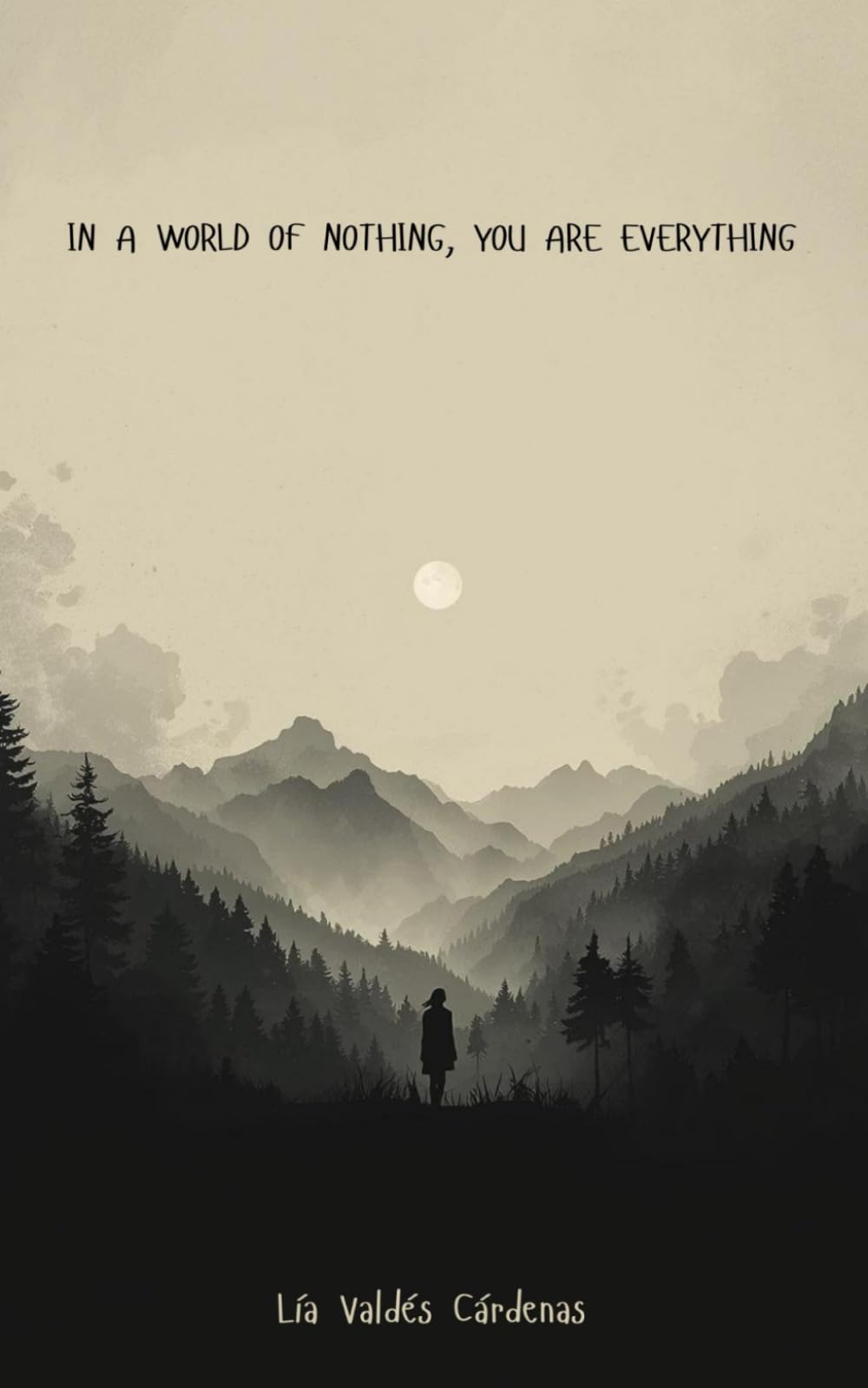 IN A WORLD OF NOTHING, YOU ARE EVERYTHING