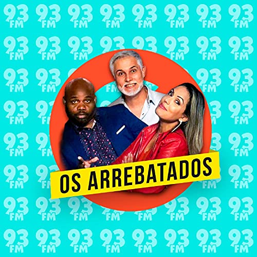 Programa Os Arrebatados Podcast Por Rádio 93FM capa
