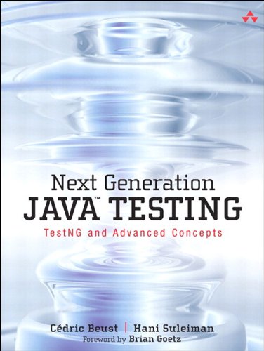 Next Generation Java Testing: TestNG and Advanced Concepts Next Generation Java Testing: TestNG and Advanced Concepts