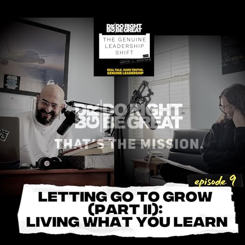 #9. Letting Go to Grow (Part II): Living What You Learn