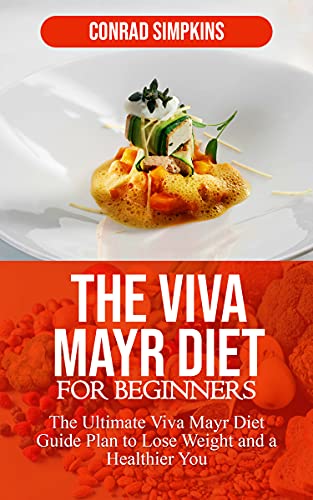 THE VIVA MAYR DIET FOR BEGINNERS The Ultimate Viva Mayr Diet Guide