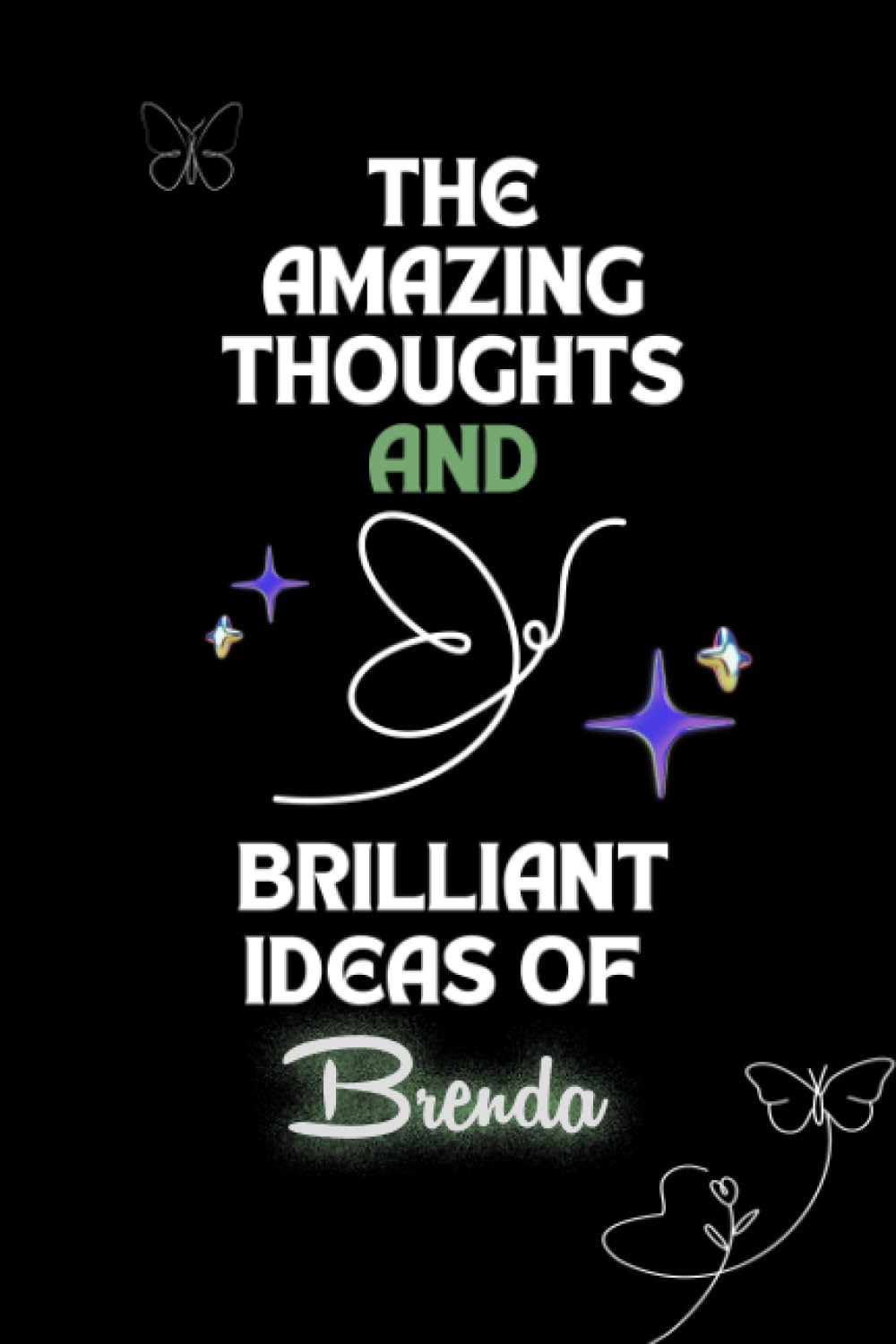 Sofia Scott PublishingThe Amazing Thoughts And Brilliant Ideas Of Brenda: Name Notebook | Personalized Name Journal For Brenda | Gift For Women, Her, Girls,Wife, Sister , ... Named Brenda | 6x9 Inches, 110 Pages