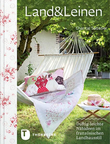 Land & Leinen: Duftig-leichte Nähideen im französischen Landhausstil