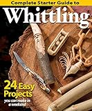 Complete Starter Guide to Whittling: 24 Easy Projects You Can Make in a Weekend (Fox Chapel Publishing) Whittling for Beginners with Woodcarving Patterns, Step-by-Step Instructions, and Carving Tips