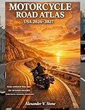 Motorcycle Road Atlas USA 2026–2027: The Ultimate Rider’s Guide to Scenic Highways, Curving Backroads...