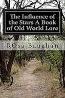 The Influence of the Stars a Book of Old World Lore 1514609746 Book Cover