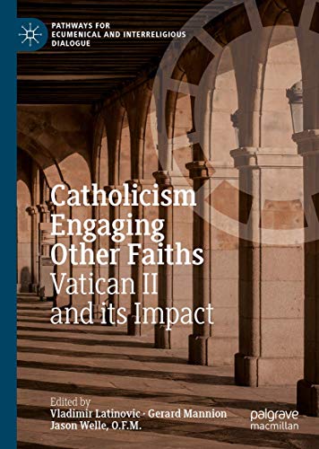 Catholicism Engaging Other Faiths: Vatican II and its Impact (Pathways for Ecumenical and Interreligious Dialogue)