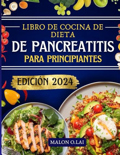 Libro de cocina de dieta de pancreatitis para principiantes: Deliciosas y nutritivas recetas bajas en grasas con plan de comidas para reducir el dolor y controlar la inflamación (Spanish Edition)