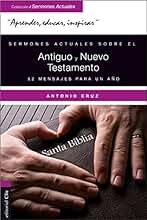 Sermones actuales sobre el Antiguo y Nuevo Testamento: 52 mensajes para un año