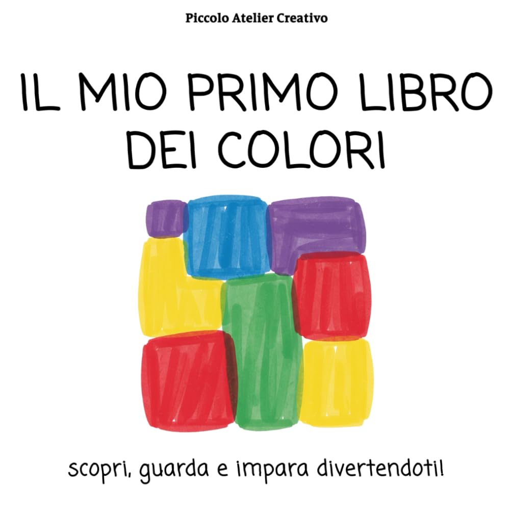 Il mio primo libro dei colori: scopri, guarda e impara divertendoti!