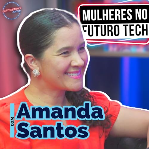 Amanda Santos: Carreira, Maternidade e Intelig&ecirc;ncia Artificial do Mundo Tech #98