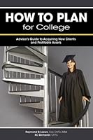 How to Plan for College: Advisors Guide to Acquiring New Clients and Profitable Assets