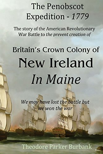 The Crown Colony of New Ireland in Maine: The story of the Revolutionary War Battle to prevent British creation of New Ireland in Maine
