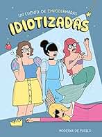 Idiotizadas (Moderna de pueblo)