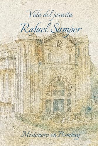 VIDA DEL JESUITA RAFAEL SAMPER: Misionero en Bombay