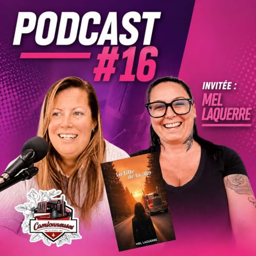 🎙️&Eacute;pisode 16 - Camionneuses Qu&eacute;bec - Avec Mel Laquerre, camionneuse, femme d&rsquo;affaire et autrice 🚛