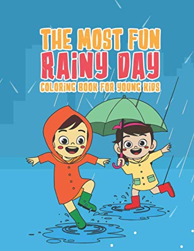 The Most Fun Rainy Day Coloring Book For Young Kids: 25 Fun Designs For Boys And Girls - Perfect For Young Children Preschool Elementary Toddlers That Like The Rain
